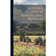 (영문도서) Fictitious Dealing In Agricultural Products: Testimony Taken Before The Committee On Agricult... Hardcover, Legare Street Press, English, 9781021027245