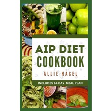 (영문도서) AIP Diet Cookbook: Delicious Recipes to Reduce Inflammation and Boost Your Immune System Paperback, Independently Published, English, 9798854802086