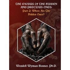 (英文圖書)The Exodus of The Hidden and Precious Ones: PART 2: Where Are The Hidden Ones? 精裝版, Wendell Wyman Bonner, 英文