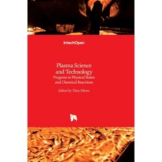 (영문도서) Plasma Science and Technology: Progress in Physical States and Chemical Reactions Hardcover, Intechopen, English, 9789535122807