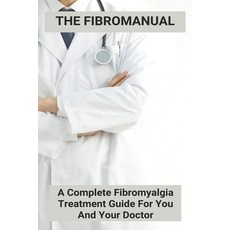 The Fibromanual: A Complete Fibromyalgia Treatment Guide For You And Your Doctor: Permanent Cure For... Paperback, Independently Published, English, 9798731974271