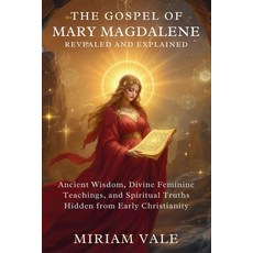 (영문도서)The Gospel of Mary Magdalene Revealed and Explained: Ancient Wisdom Divine Femi... Paperback, Independently Published, English, 9798296526700