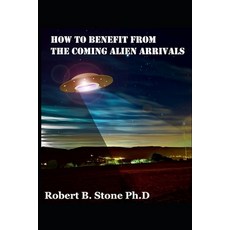How to Benefit from the Coming Alien Arrivals Paperback, Independently Published, English, 9798575172390