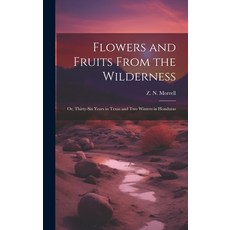 (영문도서) Flowers and Fruits From the Wilderness; or Thirty-six Years in Texas and Two Winters in Hond... Hardcover, Legare Street Press, English, 9781019700747