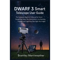 (영문도서)DWARF 3 Smart Telescope User Guide: The Complete Beginner's Manual for Smart Sta... Paperback, Independently Published, English, 9798241599902