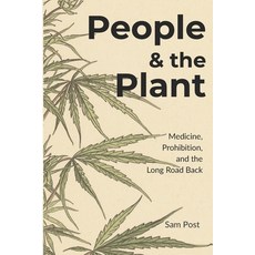 (영문도서)People & the Plant: Medicine Prohibition and the Long Road Back Paperback, Independently Published, English, 9798195476304 Independently Published, English, 9798195476304