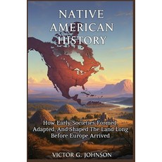 (영문도서)Native American History: How Early Societies Formed Adapted and Shaped the Lan... Paperback, Independently Published, English, 9798244318500