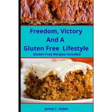 Freedom Victory and A Gluten Free Lifestyle: Gluten Free Recipes Included Paperback, Independently Published, English, 9798589809466