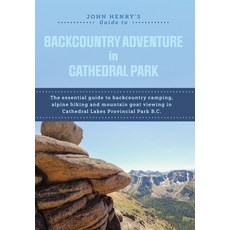 (영문도서) John Henry's Guide to Backcountry Adventure in Cathedral Park: The Essential Gu... Hardcover, FriesenPress, English, 9781039177208