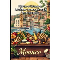 (영문도서)Flavors of Monaco: A Culinary Journey Through the Principality Paperback, Independently Published, English, 9798241994189