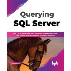 (영문도서) Querying SQL Server: Run T-SQL Operations Data Extraction Data Manipulation and Custom Que... Paperback, Bpb Publications, English, 9789355512376