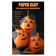 Paper Clay for Absolute Beginners: Step by step guide to learning how to paper clay for beginners Paperback, Independently Published, English, 9798587254503