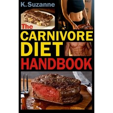 The Carnivore Diet Handbook: Get Lean Strong and Feel Your Best Ever on a 100% Animal-Based Diet Paperback, Independently Published
