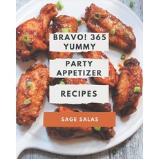 Bravo! 365 Yummy Party Appetizer Recipes: More Than a Yummy Party Appetizer Cookbook Paperback, Independently Published