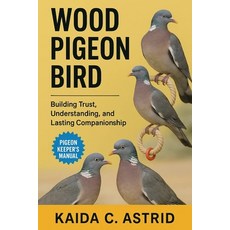 (영문도서)Wood Pigeon: Building Trust Understanding and Lasting Companionship Paperback, Independently Published, English, 9798266547155