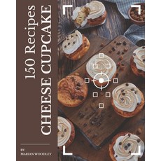 150 Cheese Cupcake Recipes: Best-ever Cheese Cupcake Cookbook for Beginners Paperback, Independently Published, English, 9798570871267
