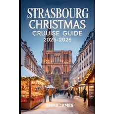 (영문도서)Strasbourg Christmas Cruise Guide 2025-2026: Unwrapping the Spirit of Christmas:... Paperback, Independently Published, English, 9798263168575
