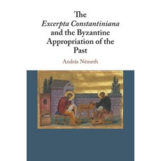 (영문도서) The Excerpta Constantiniana and the Byzantine Appropriation of the Past Paperback, Cambridge University Press, English, 9781108438216