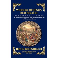 (영문도서)Wisdom of Jesus ben Sirach: The Book of Ecclesiasticus - Ancient Jewish Wisdom ... Hardcover, Library of Alexandria, English, 9781807920777