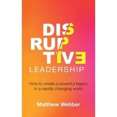 (영문도서) Disruptive Leadership: How to Create a Powerful Legacy in a Rapidly Changing World Paperback, Grammar Factory Publishing, English, 9781998756766