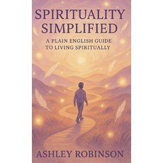 (영문도서)Spirituality Simplified Hardcover, Ashley Robinson, English, 9781918264838