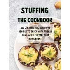 (영문도서) Stuffing ThЕ Cookbook: 112 CrЕativЕ And DЕlicious RЕcipЕs... Hardcover, Susy Brown, English, 9781802857085