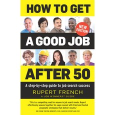 How to Get a Good Job After 50: A Step-By-Step Guide to Job Search Success Paperback, Exisle Pub, English, 9781925820829