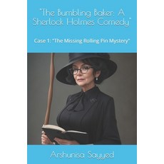 (영문도서) "The Bumbling Baker: A Sherlock Holmes Comedy" Case 1: "The Missing Rolling Pin Mystery" Paperback, Independently Published, English, 9798864140185