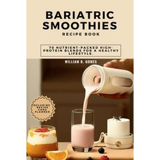 (영문도서) Bariatric Smoothies Recipe Book: 70 Nutrient-Packed High-Protein Blends for a Healthy Lifestyle. Paperback, Independently Published, English, 9798867661250