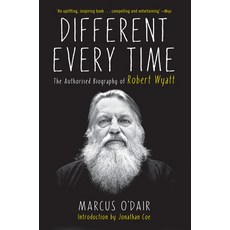 (영문도서) Different Every Time: The Authorized Biography of Robert Wyatt Paperback, Soft Skull, English, 9781593766160