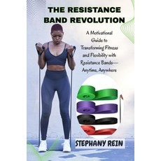 (영문도서)The Resistance Band Revolution: UNLEASH YOUR STRENGTH SHAPE YOUR BODY AND MOVE... Paperback, Independently Published, English, 9798273976924