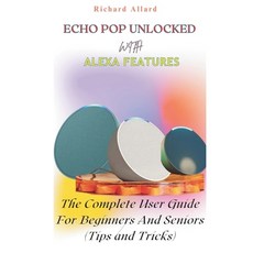 (영문도서) Echo Pop Unlocked with Alexa Features: The Complete User Guide For Beginners An... Paperback, Independently Published, English, 9798303594913