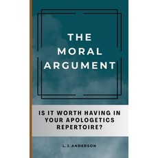 (영문도서)The Moral Argument: Is It Worth Having in Your Apologetics Repertoire? Paperback, Lamad Press, English, 9781963291063