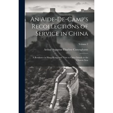 (영문도서) An Aide-De-Camp's Recollections of Service in China: A Residence in Hong-Kong and Visits to ... Paperback, Legare Street Press, English, 9781021637888