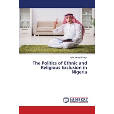 (영문도서)The Politics of Ethnic and Religious Exclusion in Nigeria Paperback, LAP Lambert Academic Publis..., English, 9786208451998