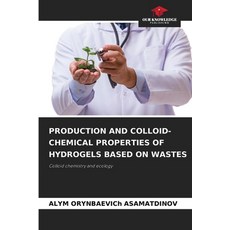 (영문도서)Production and Colloid-Chemical Properties of Hydrogels Based on Wastes Paperback, Our Knowledge Publishing, English, 9786209123085