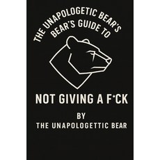 (英文圖書)The Unapologetic Bear's Guide to Not Giving a F*ck 平裝版, Independently Published, 英文