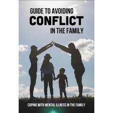 (영문도서) Guide To Avoiding Conflict In The Family: Coping With Mental Illness In The Family: Tension I... Paperback, Independently Published, English, 9798501112681