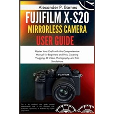 (英文圖書)Fujifilm X-S20 Mirrorless Camera User Guide: Master Your Craft with this Compreh... 平裝版, Independently Published, 英文