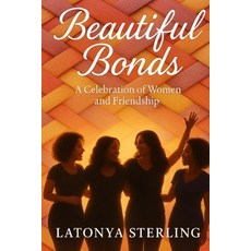 (영문도서)Beautiful Bonds: A Celebration of Women and Friendship Paperback, Latonya L Sterling, English, 9798999589712