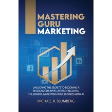 (영문도서)Mastering Guru Marketing: Unlocking The Secrets To Becoming A Recognized Expert ... Paperback, Jones Media Publishing, English, 9781966941088