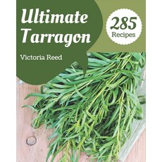 285 Ultimate Tarragon Recipes: Welcome to Tarragon Cookbook Paperback, Independently Published, English, 9798577954079