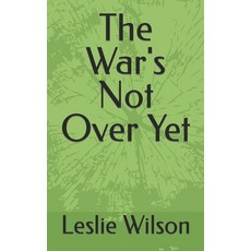 (영문도서) The War's Not Over Yet Paperback, Independently Published, English, 9798870082486