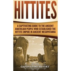 (영문도서) Hittites: A Captivating Guide to the Ancient Anatolian People Who Established the Hittite Emp... Hardcover, Captivating History, English, 9781647484507