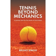 (영문도서) Tennis Beyond Mechanics: A journey into the five levels of mind states Paperback, Tellwell Talent, English, 9781998454648