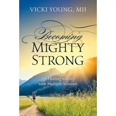 (영문도서)Becoming Mighty Strong: My Healing Journey With Multiple Sclerosis Paperback, English, Young, Vicki, Strength in God Publishing
