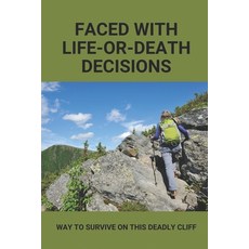 (영문도서) Faced With Life-Or-Death Decisions: Way To Survive On This Deadly Cliff: Journey About People... Paperback, Independently Published, English, 9798514034956