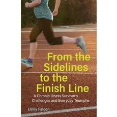 (영문도서) From the Sidelines to the Finish Line: A Chronic Illness Survivor's Challenges and Everyday T... Paperback, Baby Hearts Press, English, 9780965250887