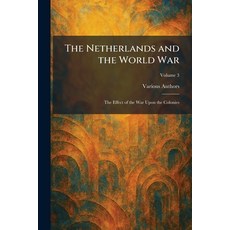 (영문도서)The Netherlands and the World War: the Effect of the War Upon the Colonies Paperback, Tradd Street Press, English, 9781025865102 Tradd Street Press, English, 9781025865102