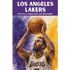 (영문도서)Los Angeles Lakers: 100 Fun Facts & Stories Every Fan Should Know Paperback, Trivia Ape, English, 9798232390228